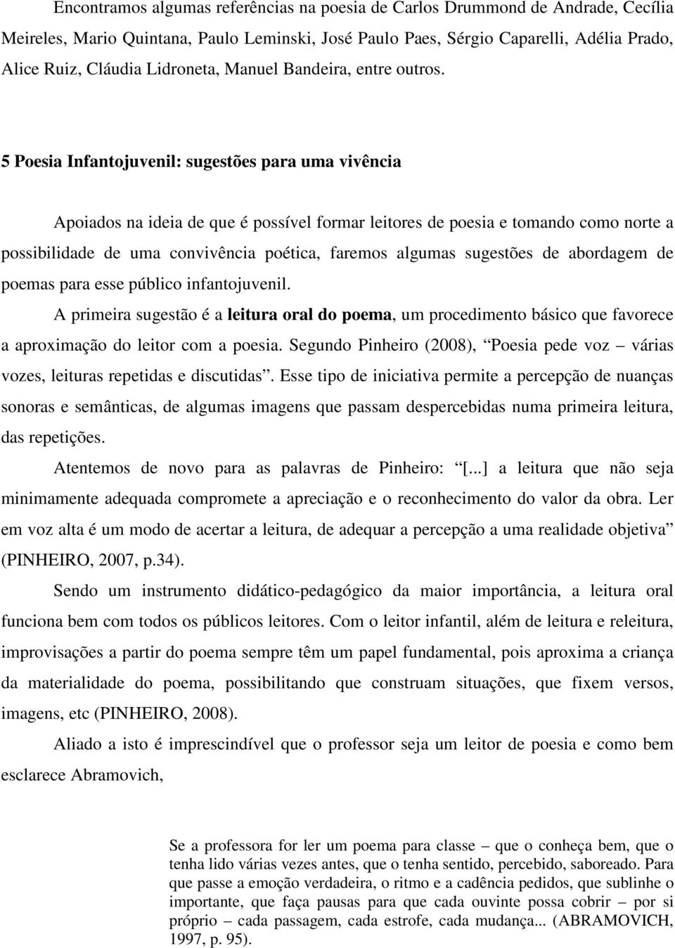 5 Poesia Infantojuvenil: sugestões para uma vivência Apoiados na ideia de que é possível formar leitores de poesia e tomando como norte a possibilidade de uma convivência poética, faremos algumas