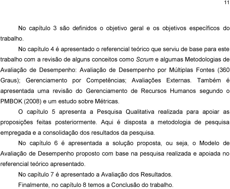 Desempenho por Múltiplas Fontes (360 Graus); Gerenciamento por Competências; Avaliações Externas.