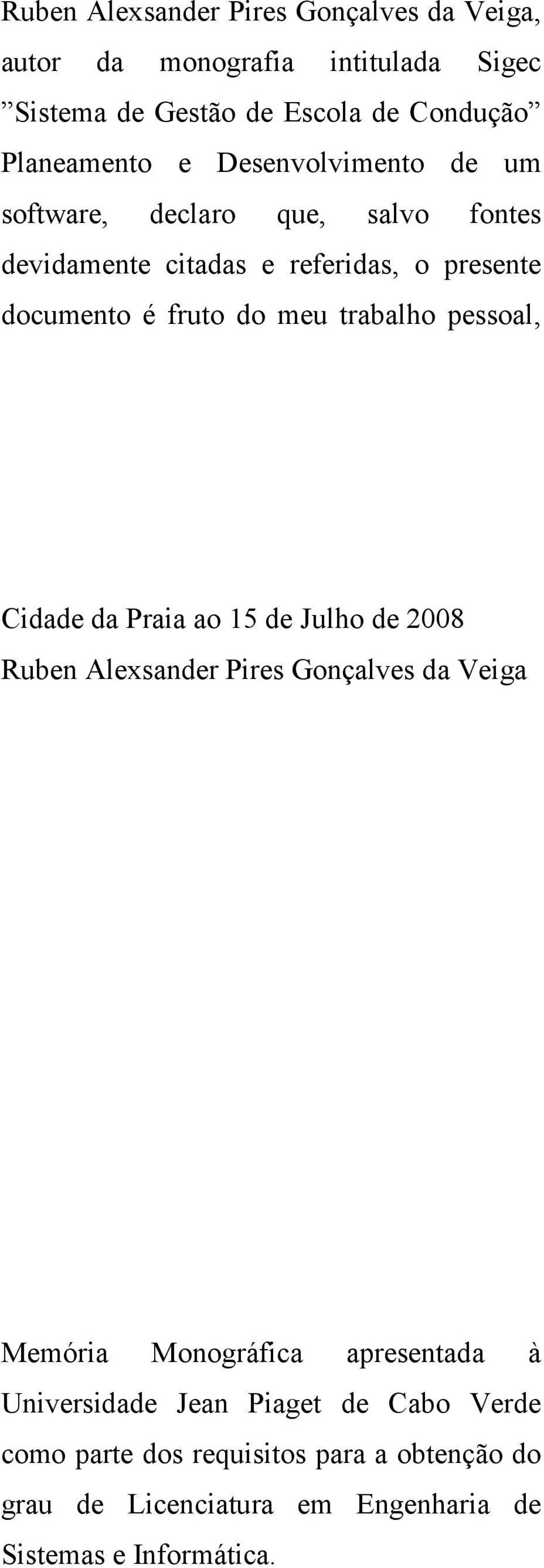 trabalho pessoal, Cidade da Praia ao 15 de Julho de 2008 Ruben Alexsander Pires Gonçalves da Veiga Memória Monográfica apresentada à