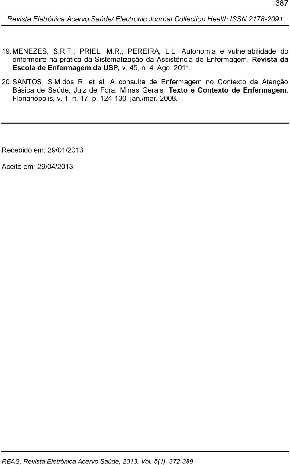 Revista da Escola de Enfermagem da USP, v. 45, n. 4, Ago. 2011. 20. SANTOS, S.M.dos R. et al.