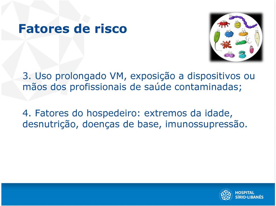 mãos dos profissionais de saúde contaminadas; 4.