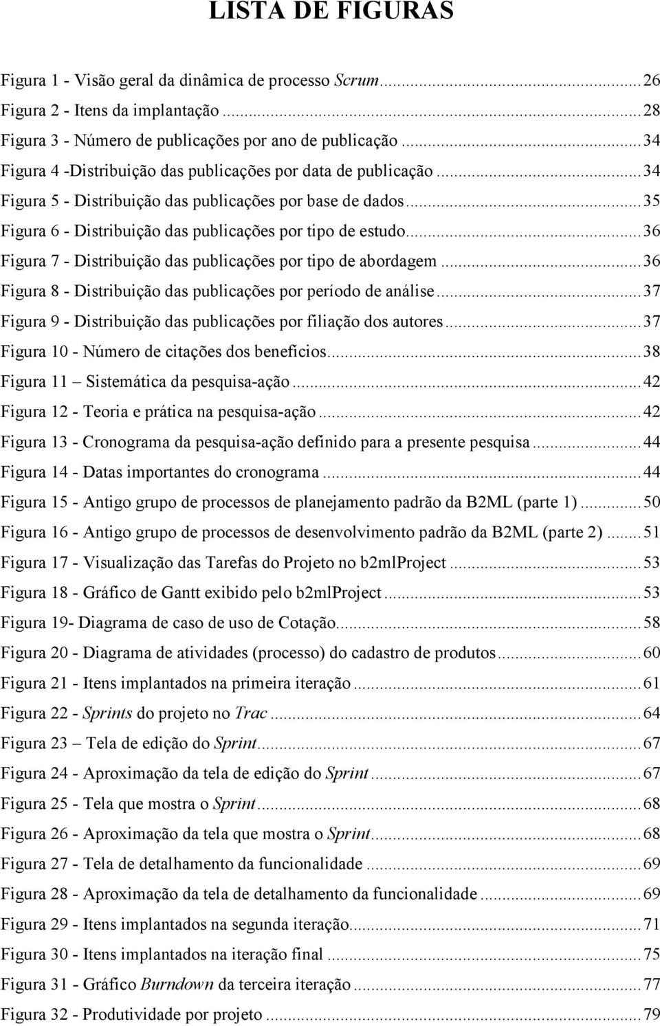 .. 36 Figura 7 - Distribuição das publicações por tipo de abordagem... 36 Figura 8 - Distribuição das publicações por período de análise.