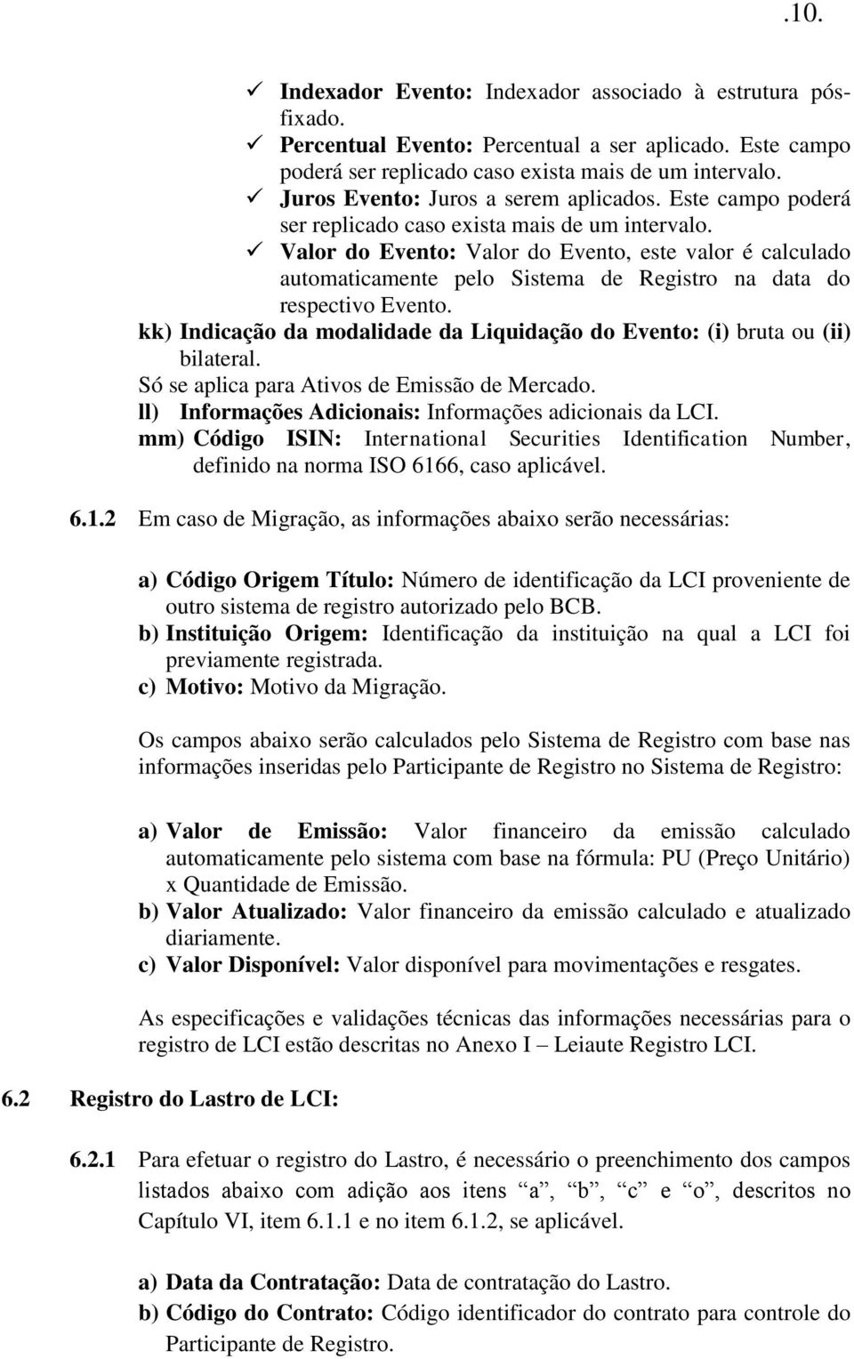 Valor do Evento: Valor do Evento, este valor é calculado automaticamente pelo Sistema de Registro na data do respectivo Evento.