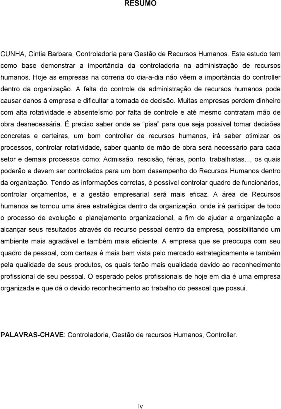 A falta do controle da administração de recursos humanos pode causar danos à empresa e dificultar a tomada de decisão.