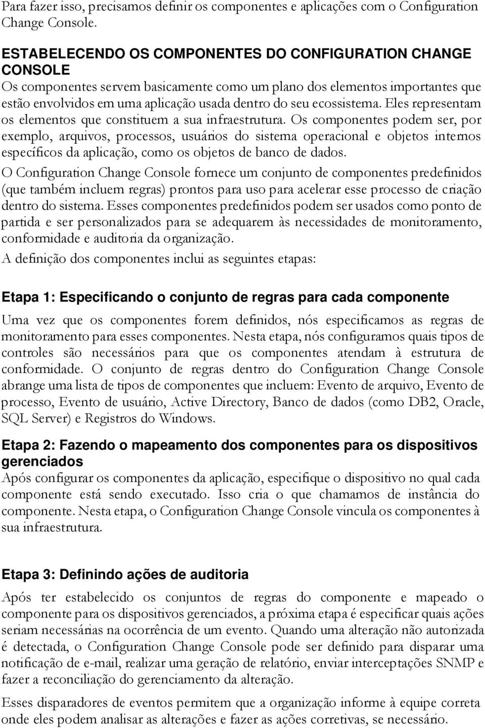 ecossistema. Eles representam os elementos que constituem a sua infraestrutura.