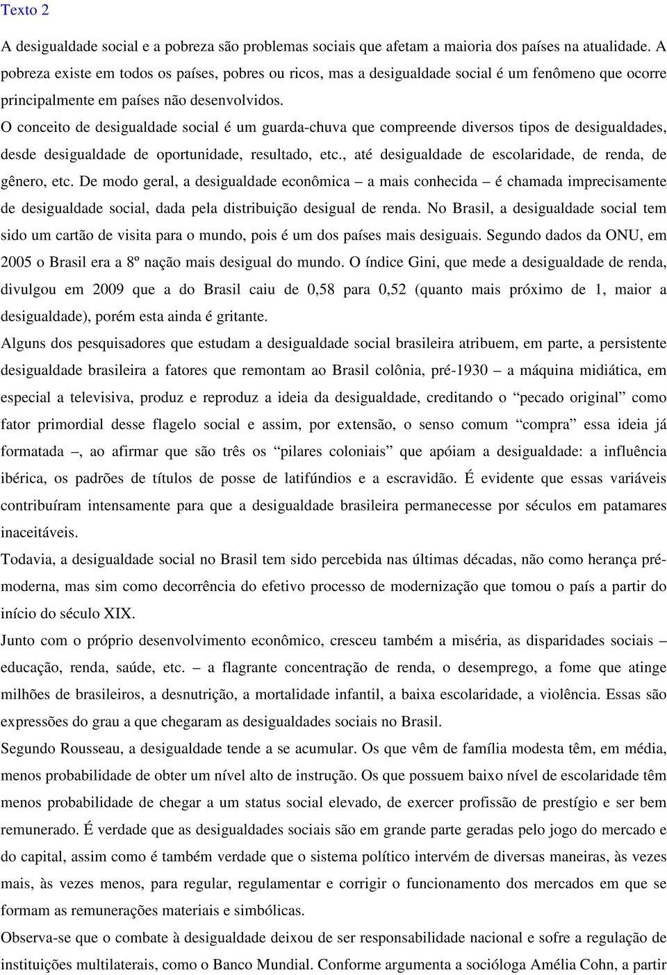 O conceito de desigualdade social é um guarda-chuva que compreende diversos tipos de desigualdades, desde desigualdade de oportunidade, resultado, etc.