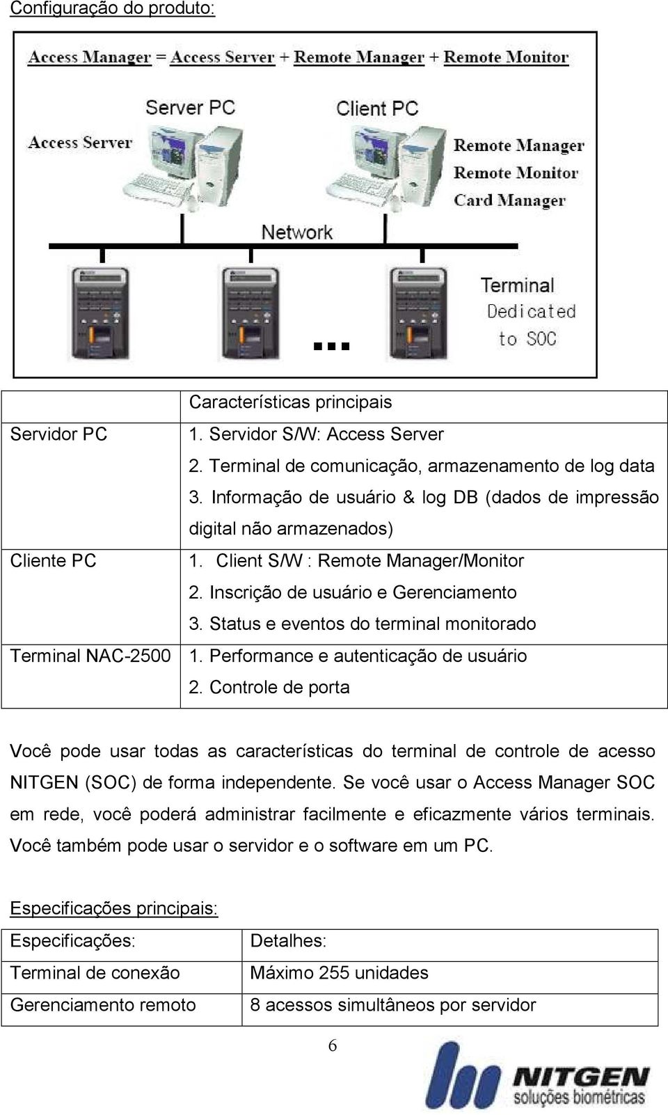 Status e eventos do terminal monitorado Terminal NAC-2500 1. Performance e autenticação de usuário 2.