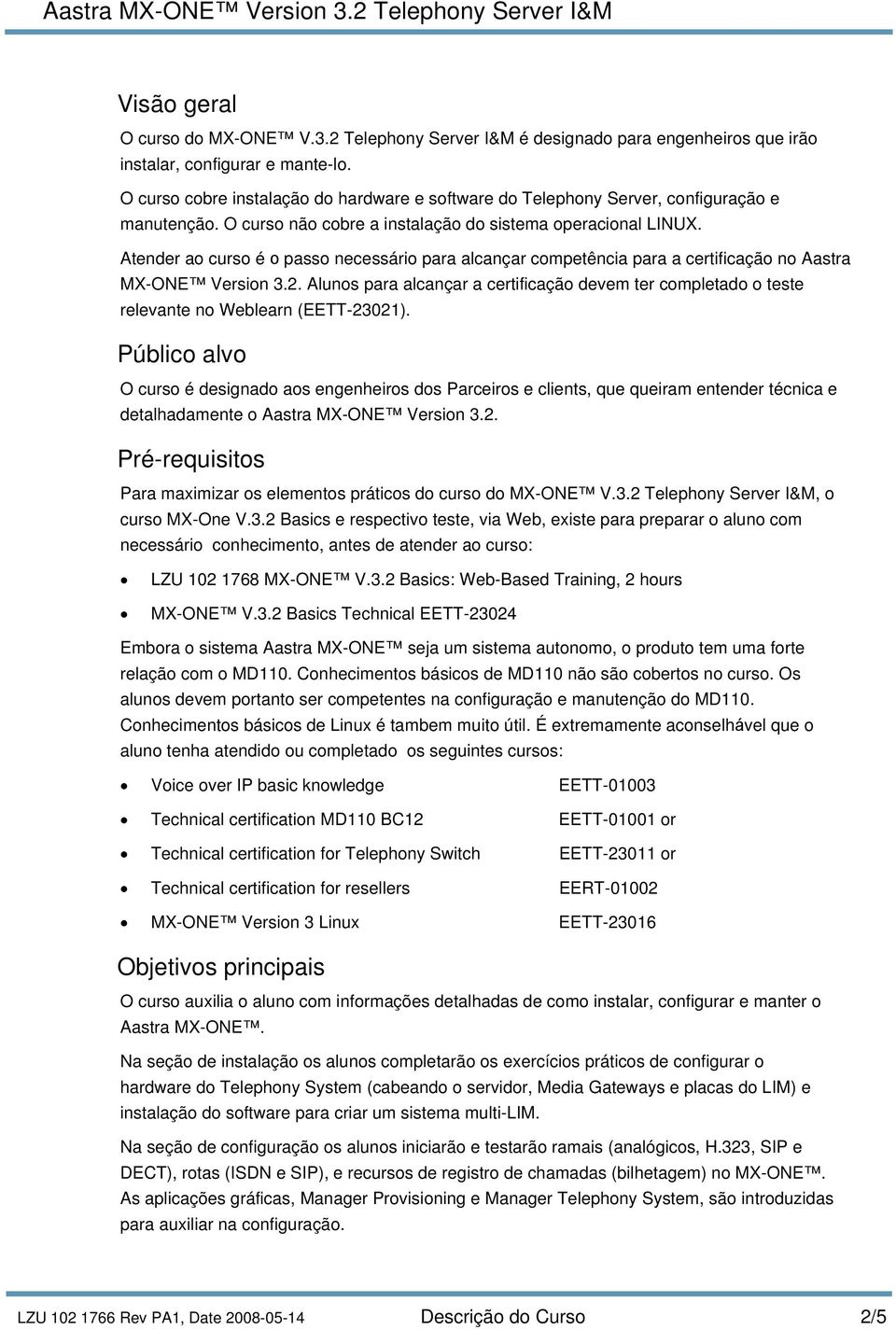 Atender ao curso é o passo necessário para alcançar competência para a certificação no Aastra MX-ONE Version 3.2.