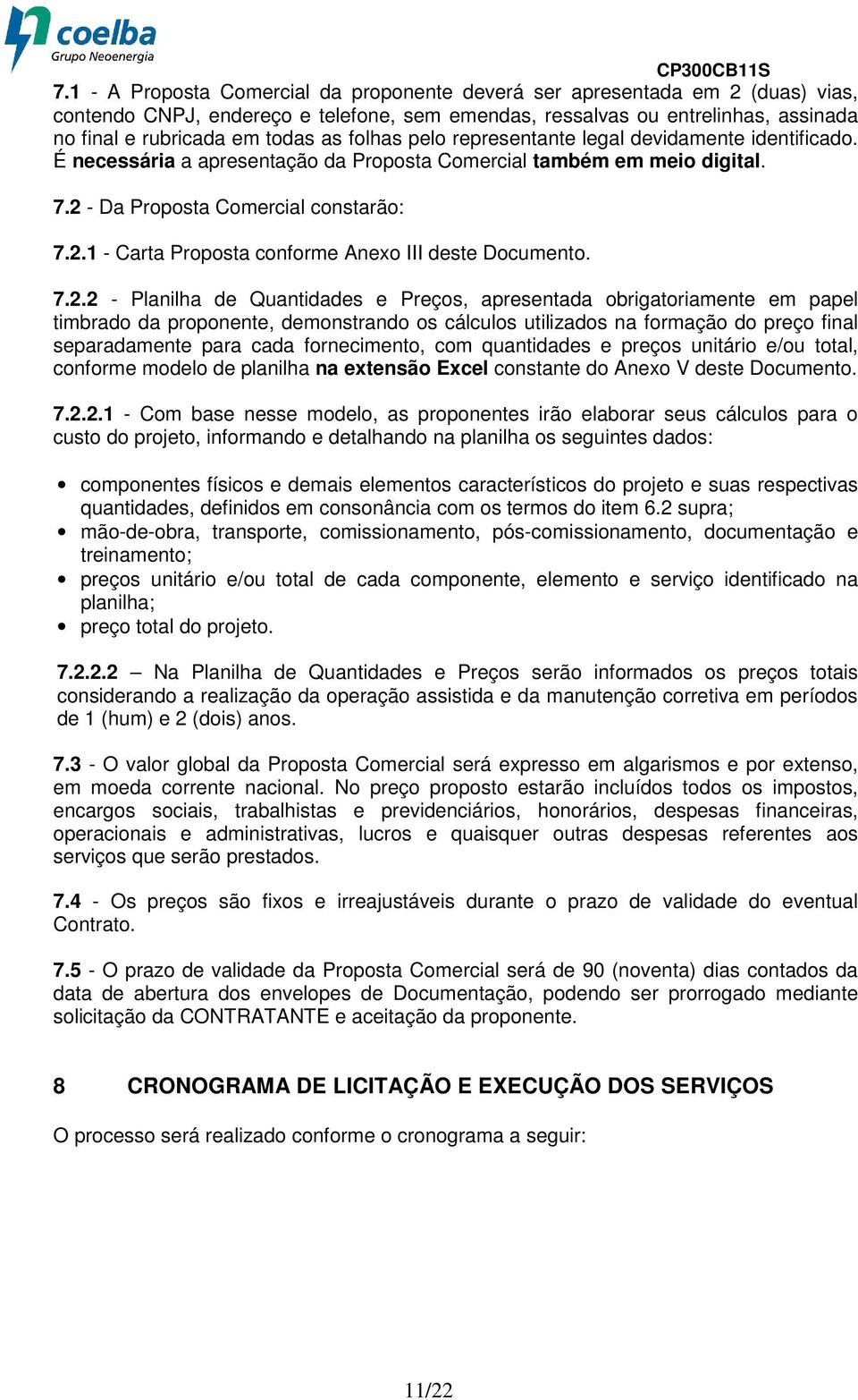 7.2.2 - Planilha de Quantidades e Preços, apresentada obrigatoriamente em papel timbrado da proponente, demonstrando os cálculos utilizados na formação do preço final separadamente para cada