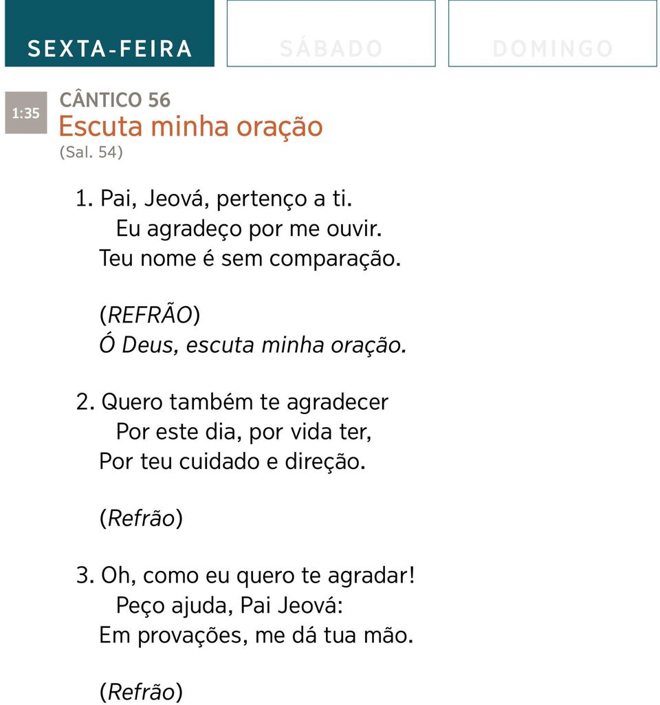 (REFRÃO) Ó Deus, escuta minha ora ç ão. 2.