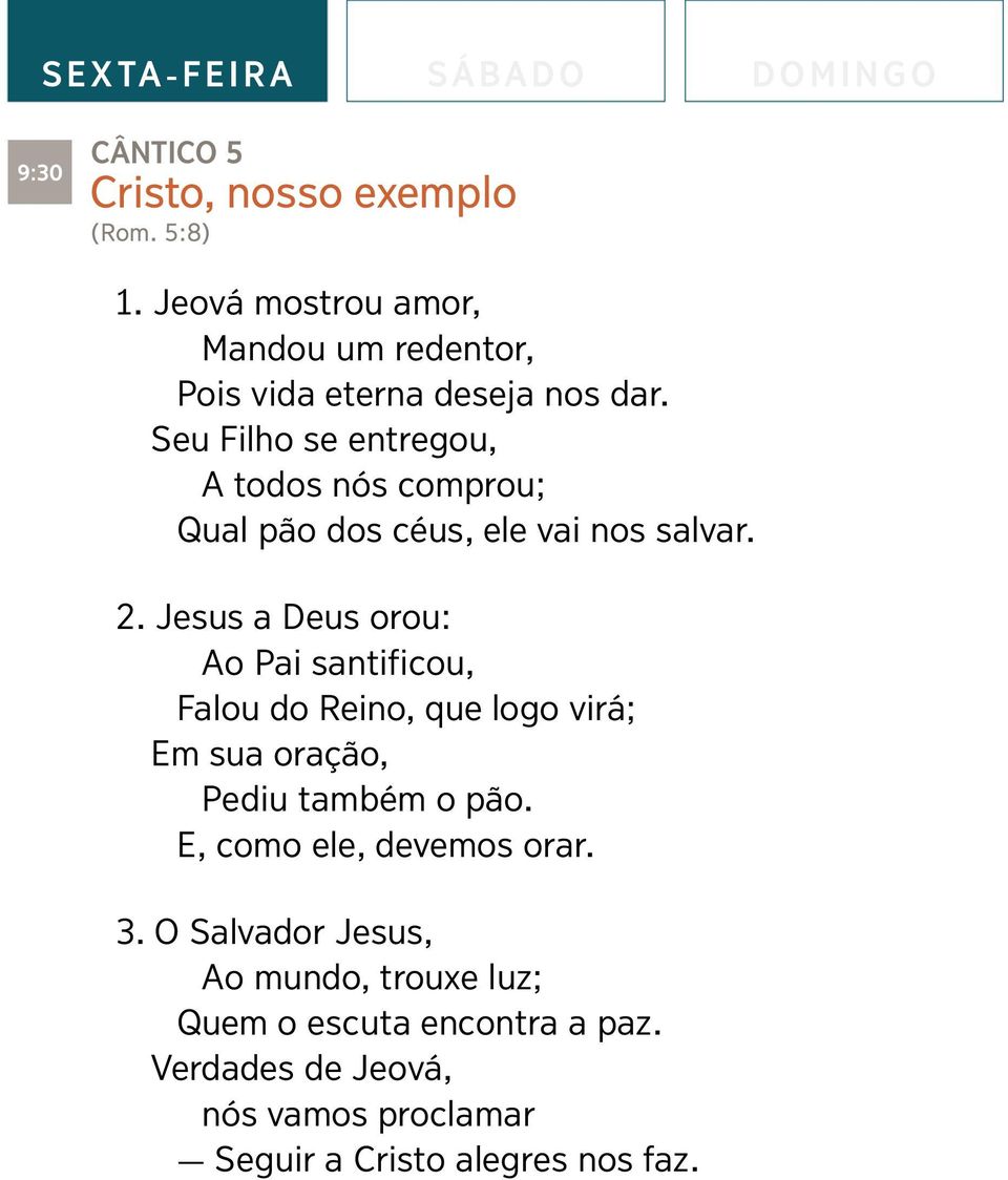 Seu Filho se entregou, A todos n ós comprou; Qual pão dos c éus, ele vai nos salvar. 2.