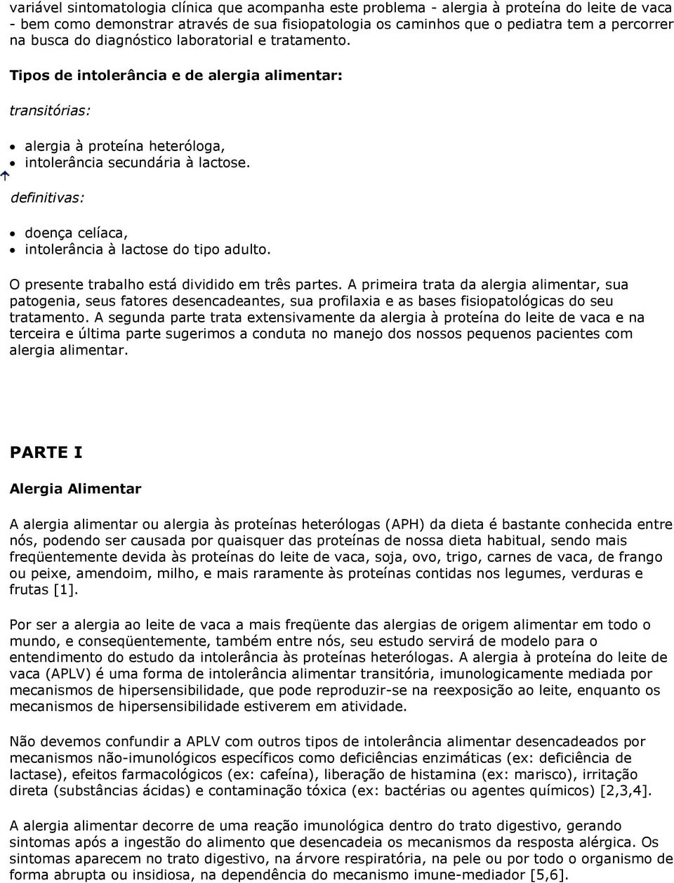 definitivas: doença celíaca, intolerância à lactose do tipo adulto. O presente trabalho está dividido em três partes.