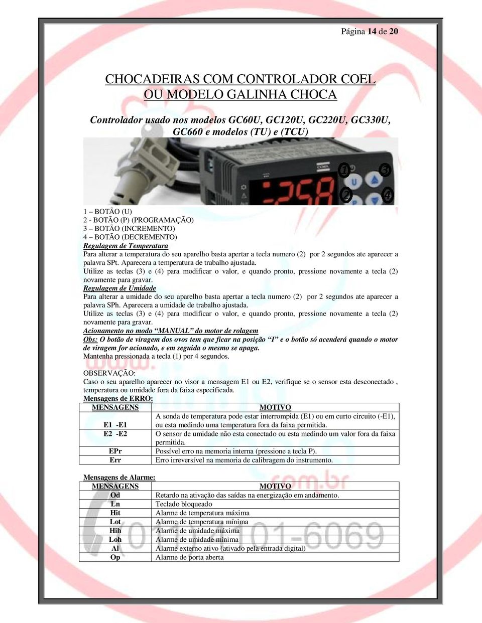 Aparecera a temperatura de trabalho ajustada. Utilize as teclas (3) e (4) para modificar o valor, e quando pronto, pressione novamente a tecla (2) novamente para gravar.