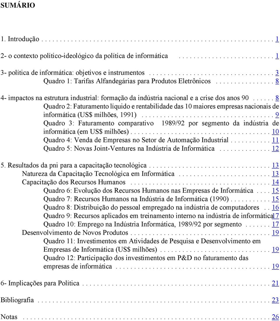 ..8 Quadro 2: Faturamento líquido e rentabilidade das 10 maiores empresas nacionais de informática (US$ milhões, 1991).