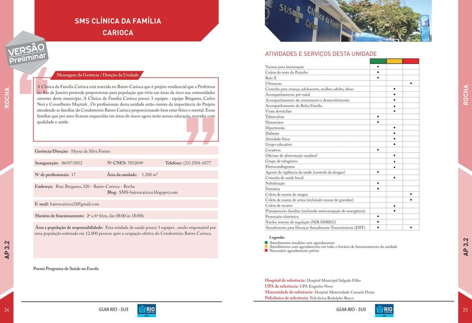 comunidades carentes deste município. A Clínica da Família Carioca possui 3 equipes : equipe Bérgamo, Carlos Neri e Conselheiro Mayrink.