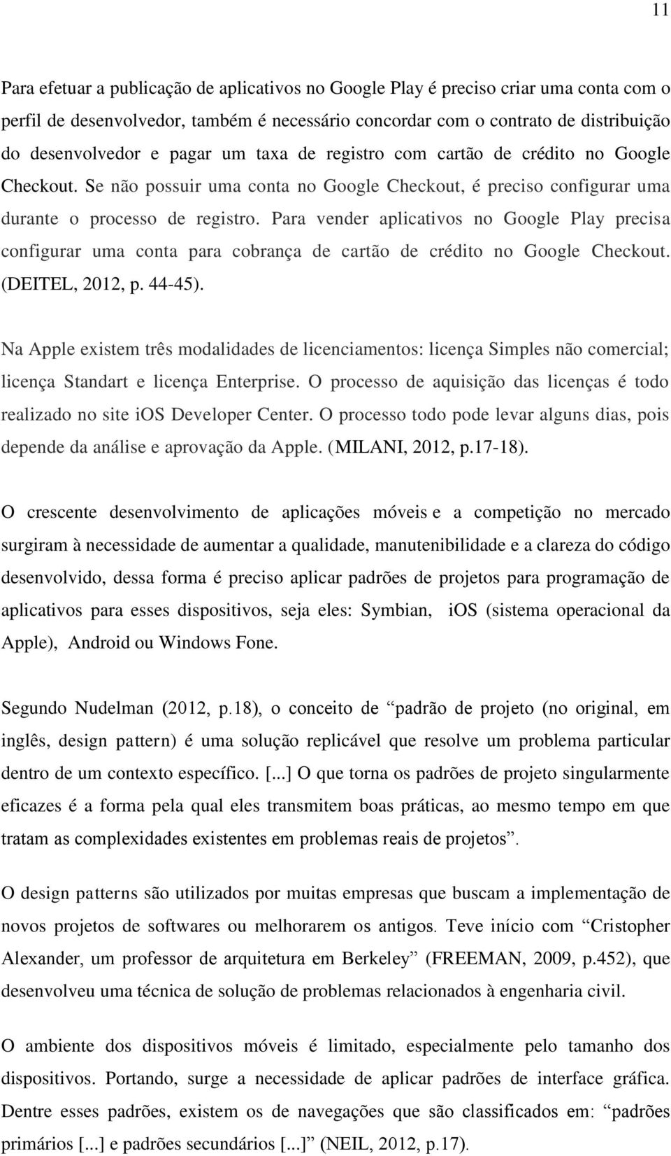 Para vender aplicativos no Google Play precisa configurar uma conta para cobrança de cartão de crédito no Google Checkout. (DEITEL, 2012, p. 44-45).