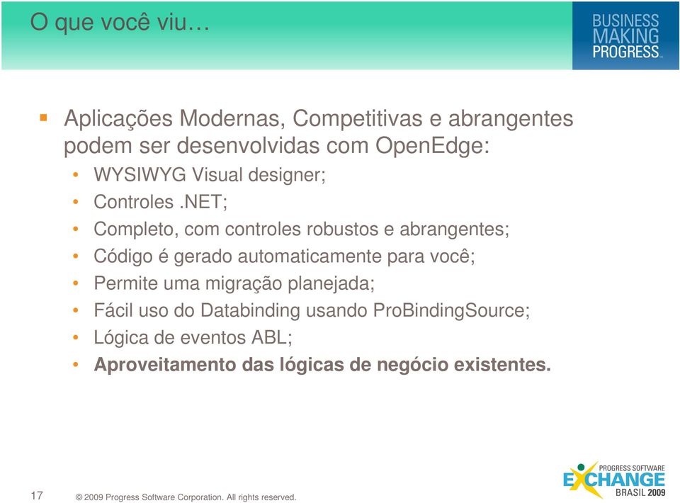 NET; Completo, com controles robustos e abrangentes; Código é gerado automaticamente para você;