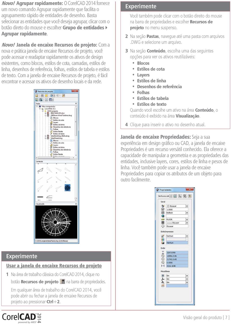 Janela de encaixe Recursos de projeto: Com a nova e prática janela de encaixe Recursos de projeto, você pode acessar e readaptar rapidamente os ativos de design existentes, como blocos, estilos de