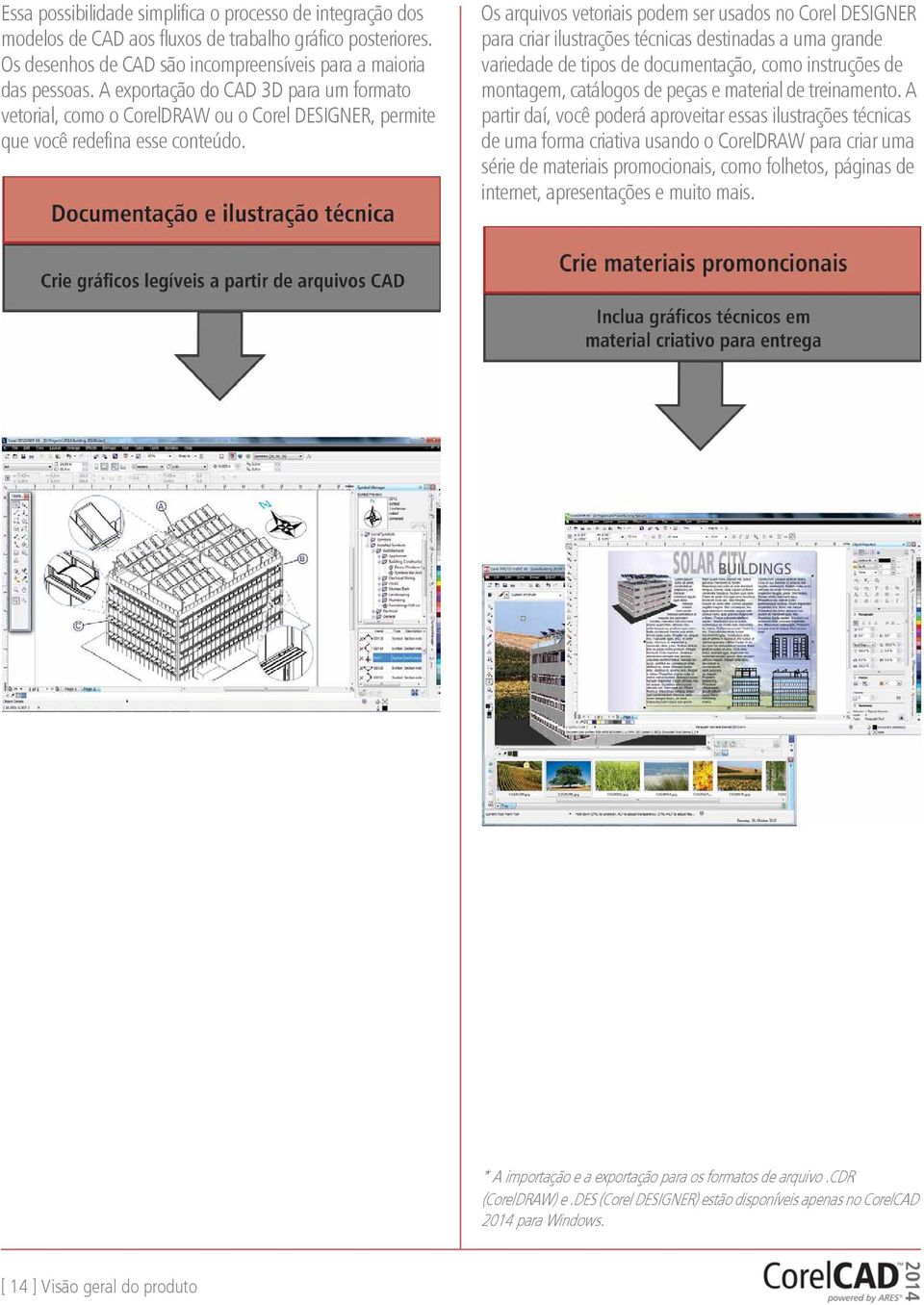 Os arquivos vetoriais podem ser usados no Corel DESIGNER para criar ilustrações técnicas destinadas a uma grande variedade de tipos de documentação, como instruções de montagem, catálogos de peças e