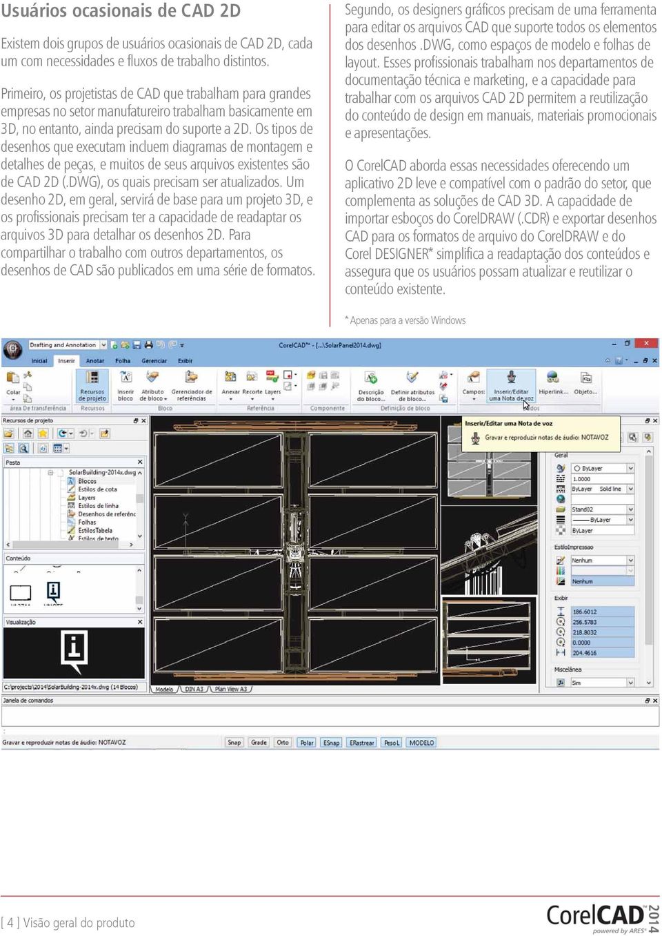 Os tipos de desenhos que executam incluem diagramas de montagem e detalhes de peças, e muitos de seus arquivos existentes são de CAD 2D (.DWG), os quais precisam ser atualizados.