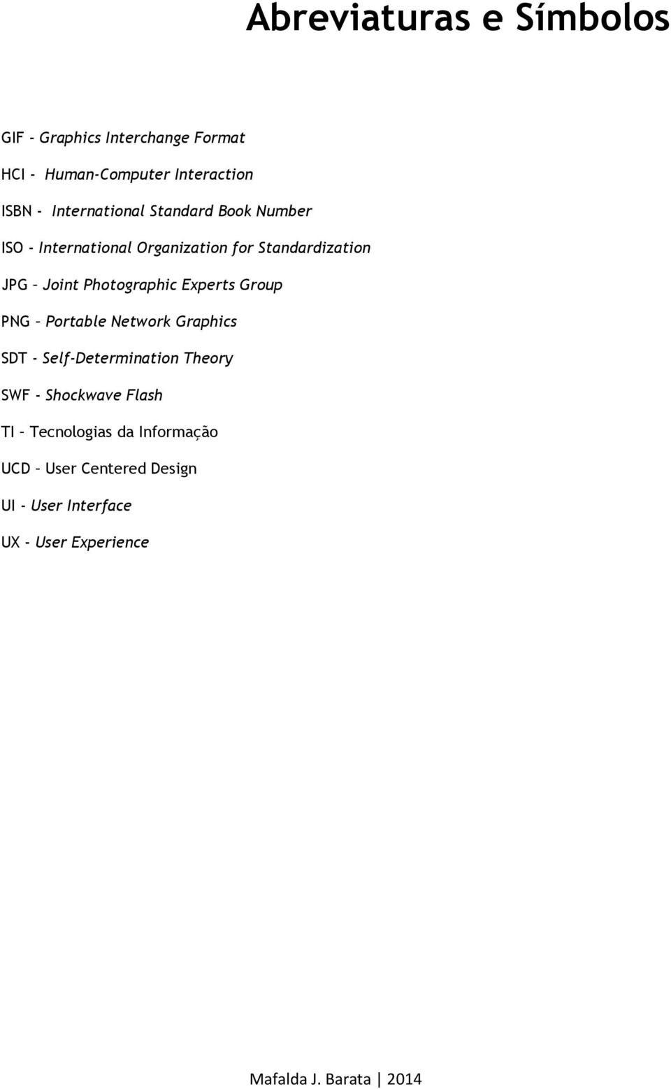 Photographic Experts Group PNG Portable Network Graphics SDT - Self-Determination Theory SWF -