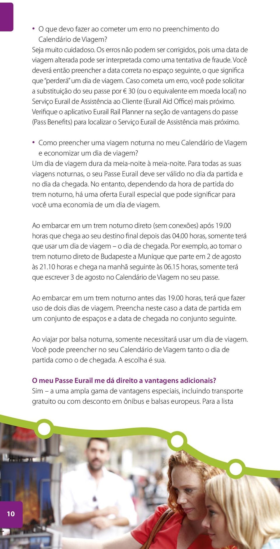 Você deverá então preencher a data correta no espaço seguinte, o que significa que perderá um dia de viagem.