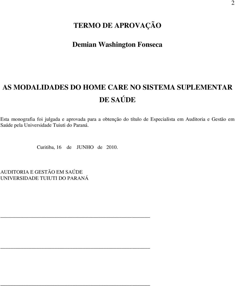 de Especialista em Auditoria e Gestão em Saúde pela Universidade Tuiuti do Paraná.