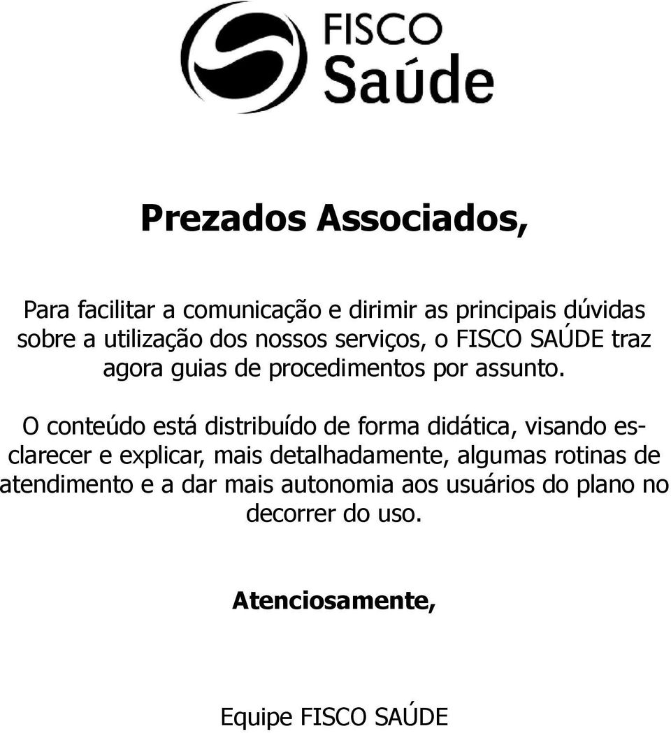 O conteúdo está distribuído de forma didática, visando esclarecer e explicar, mais detalhadamente,