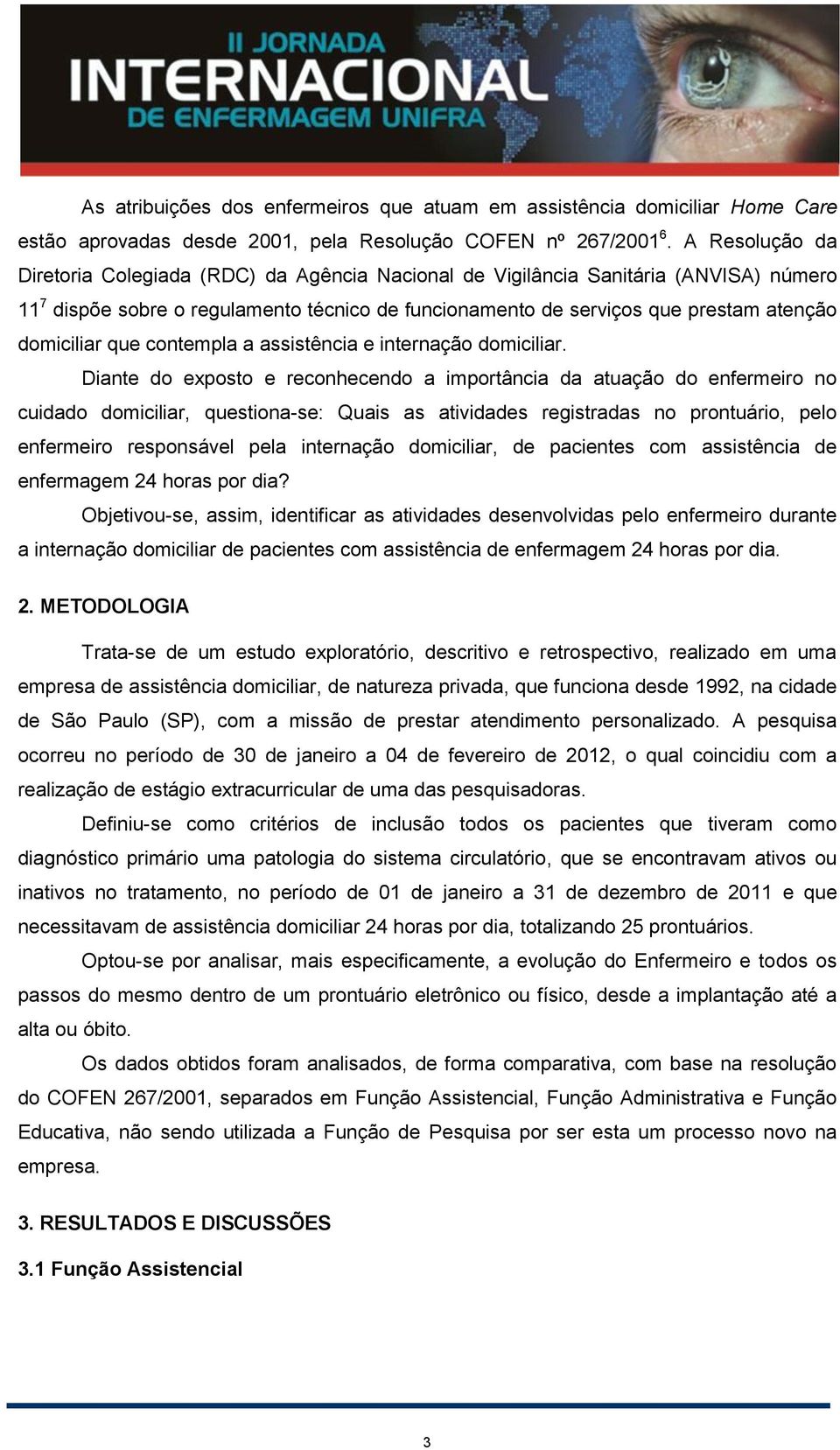 domiciliar que contempla a assistência e internação domiciliar.