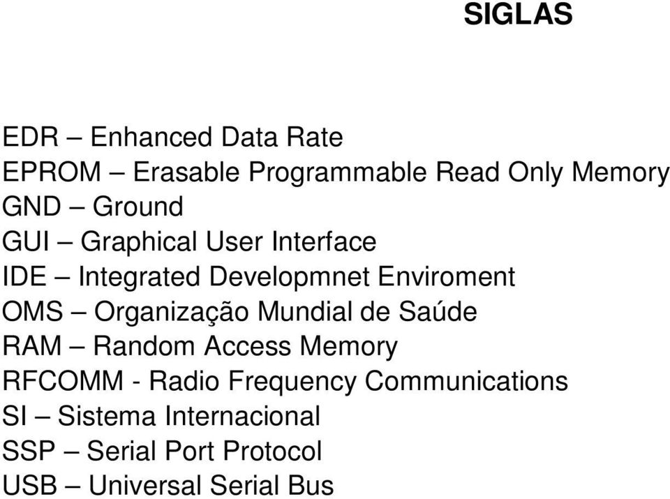 Organização Mundial de Saúde RAM Random Access Memory RFCOMM - Radio Frequency