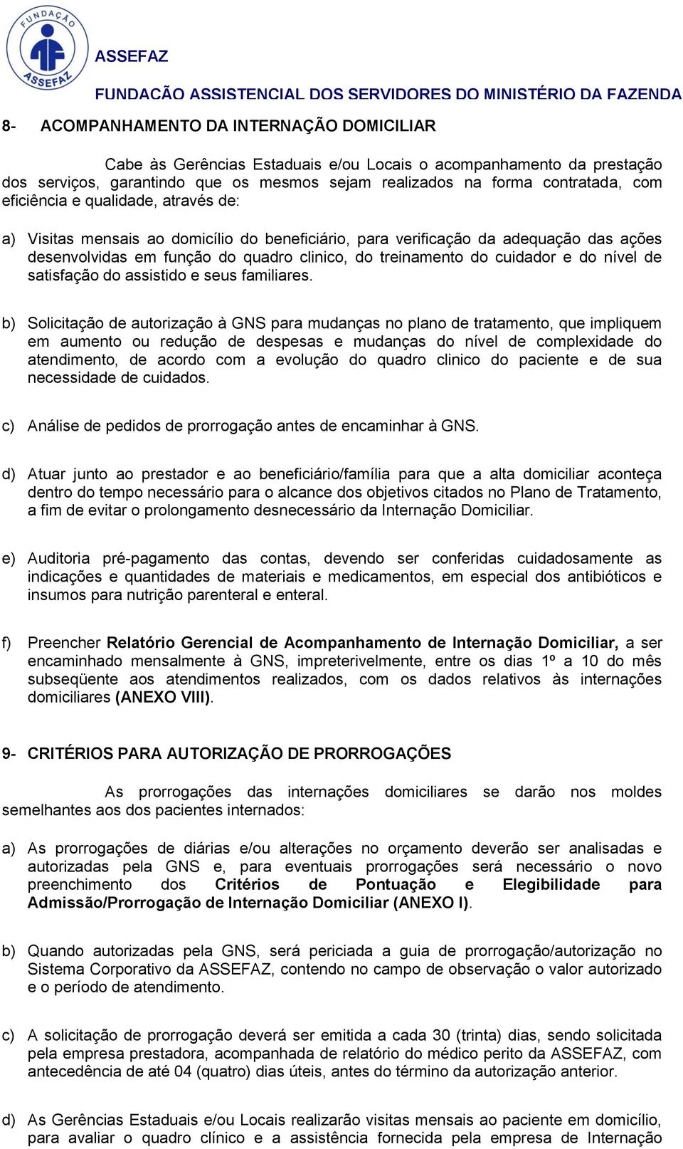 nível de satisfação do assistido e seus familiares.