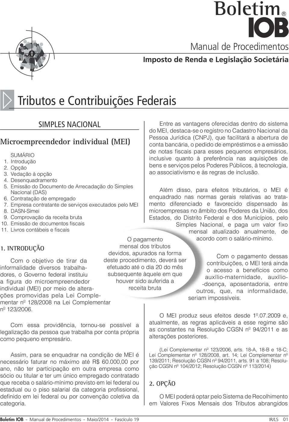 Emissão de documentos fiscais 11. Livros contábeis e fiscais 1.