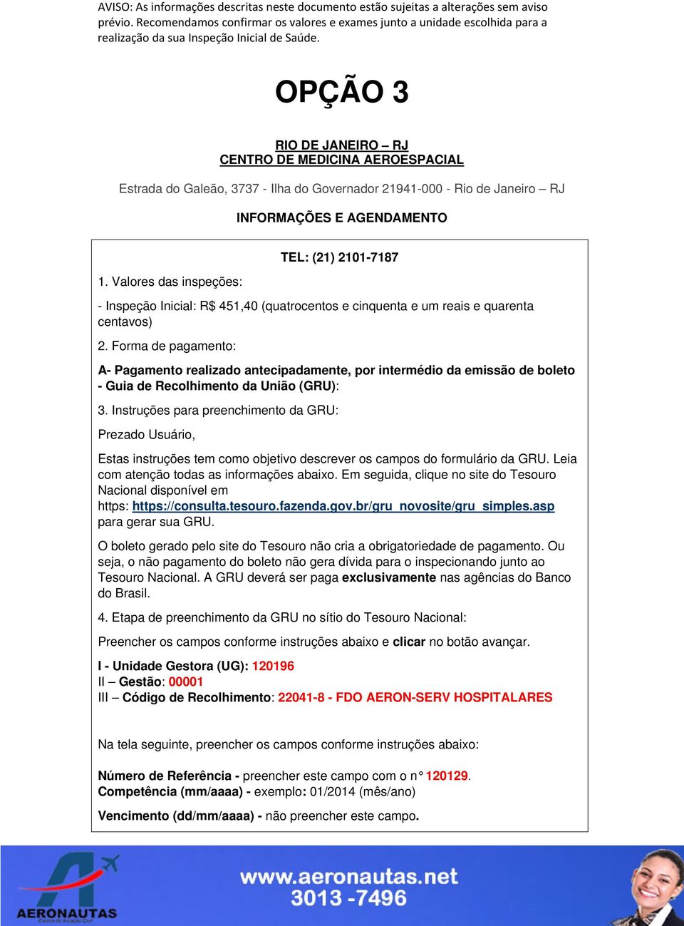 Forma de pagamento: A- Pagamento realizado antecipadamente, por intermédio da emissão de boleto - Guia de Recolhimento da União (GRU): 3.