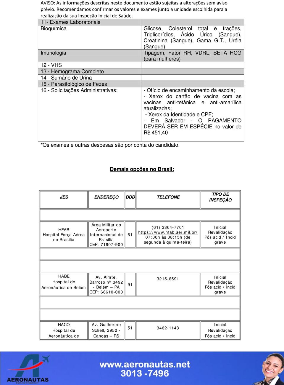 , Uréia Imunologia (Sangue) Tipagem, Fator RH, VDRL, BETA HCG (para mulheres) 12 - VHS 13 - Hemograma Completo 14 - Sumário de Urina 15 - Parasitológico de Fezes 16 - Solicitações Administrativas: -