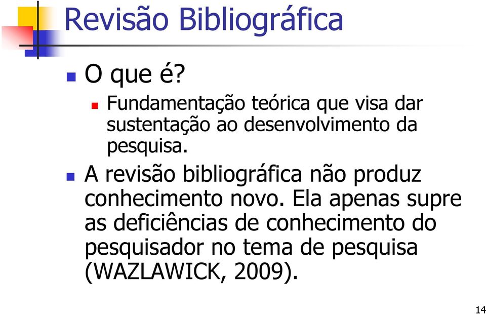 da pesquisa. A revisão bibliográfica não produz conhecimento novo.