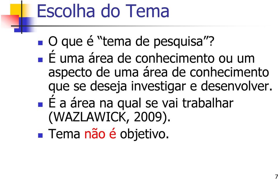 conhecimento que se deseja investigar e desenvolver.