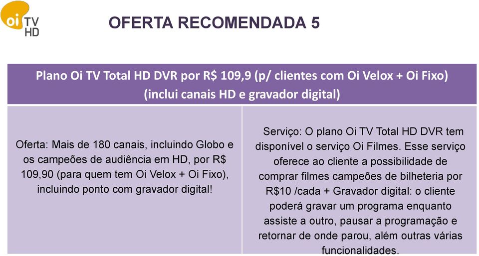 Serviço: O plano Oi TV Total HD DVR tem disponível o serviço Oi Filmes.