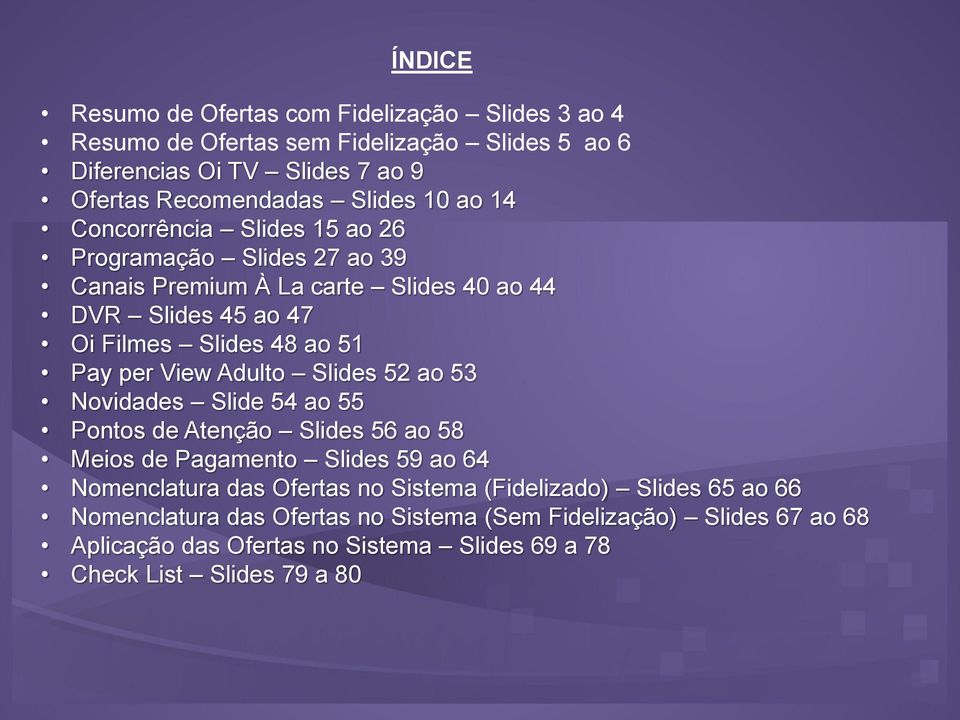 View Adulto Slides 52 ao 53 Novidades Slide 54 ao 55 Pontos de Atenção Slides 56 ao 58 Meios de Pagamento Slides 59 ao 64 Nomenclatura das Ofertas no Sistema