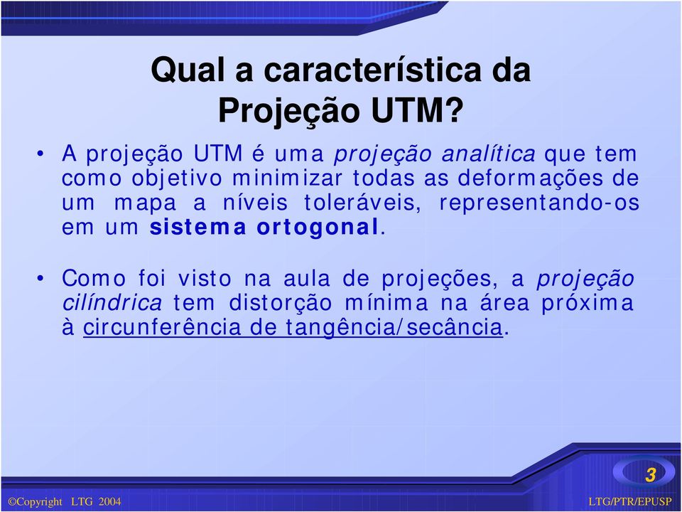 deformações de um mapa a níveis toleráveis, representando-os em um sistema ortogonal.