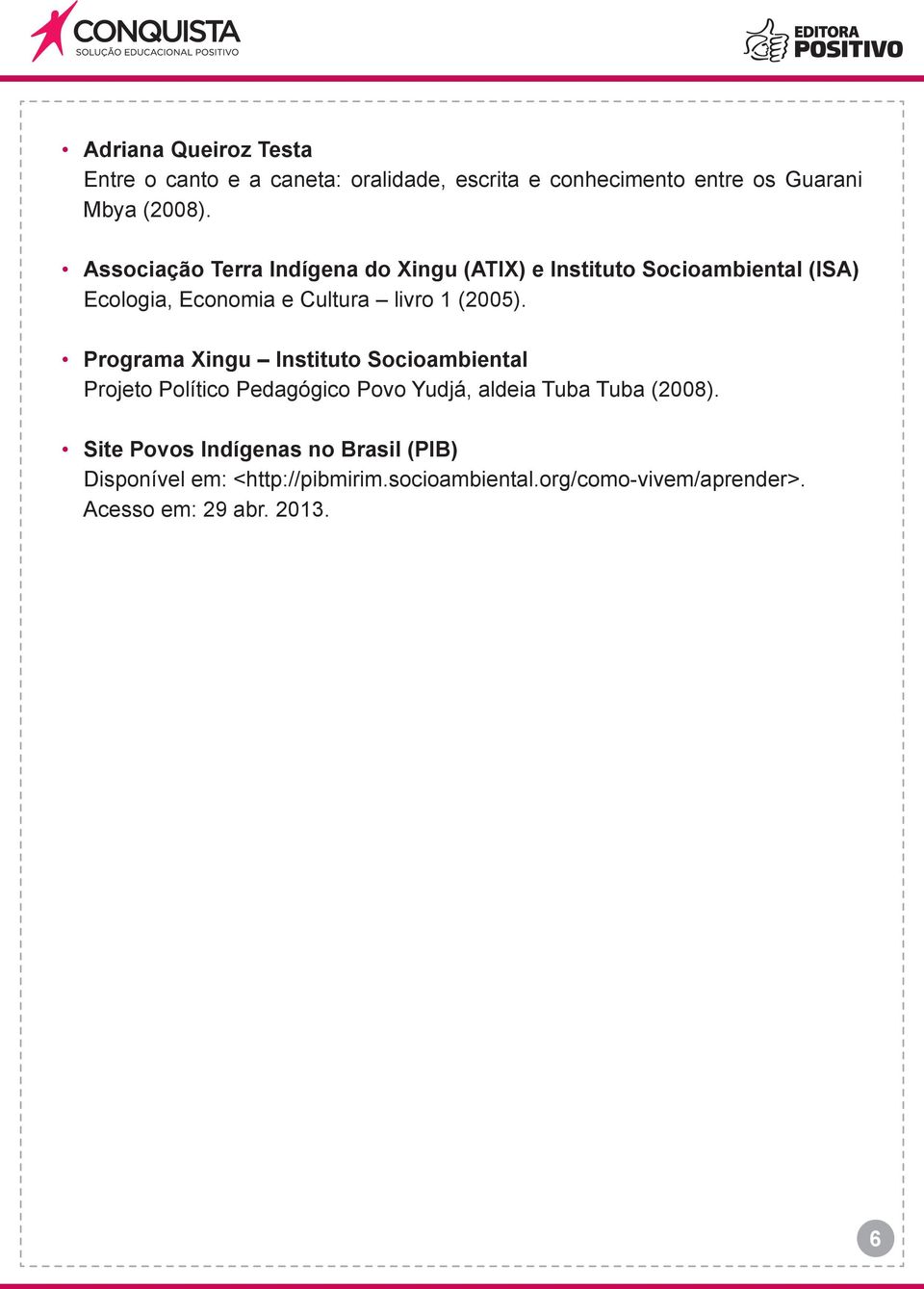 Programa Xingu Instituto Socioambiental Projeto Político Pedagógico Povo Yudjá, aldeia Tuba Tuba (2008).