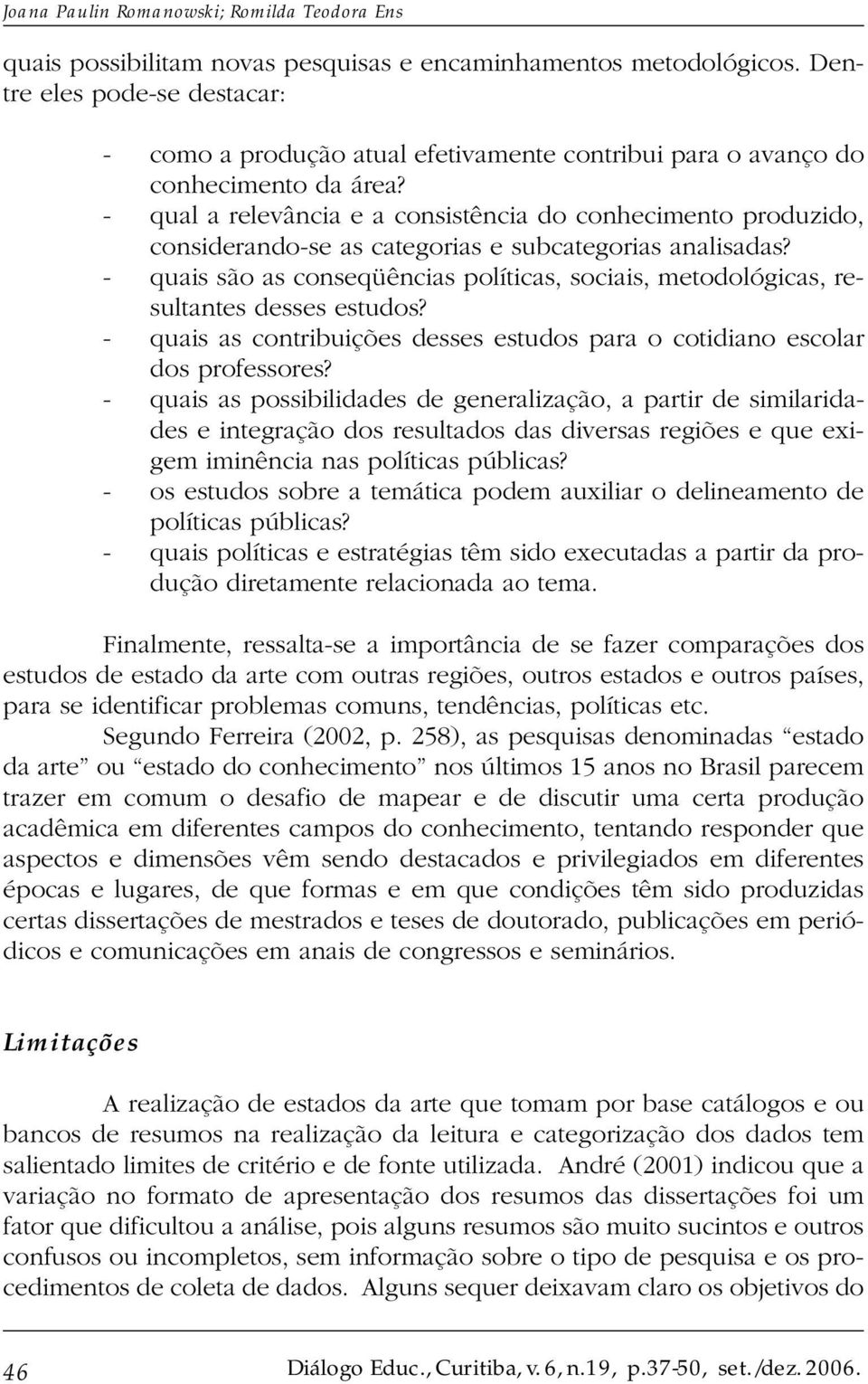 - qual a relevância e a consistência do conhecimento produzido, considerando-se as categorias e subcategorias analisadas?