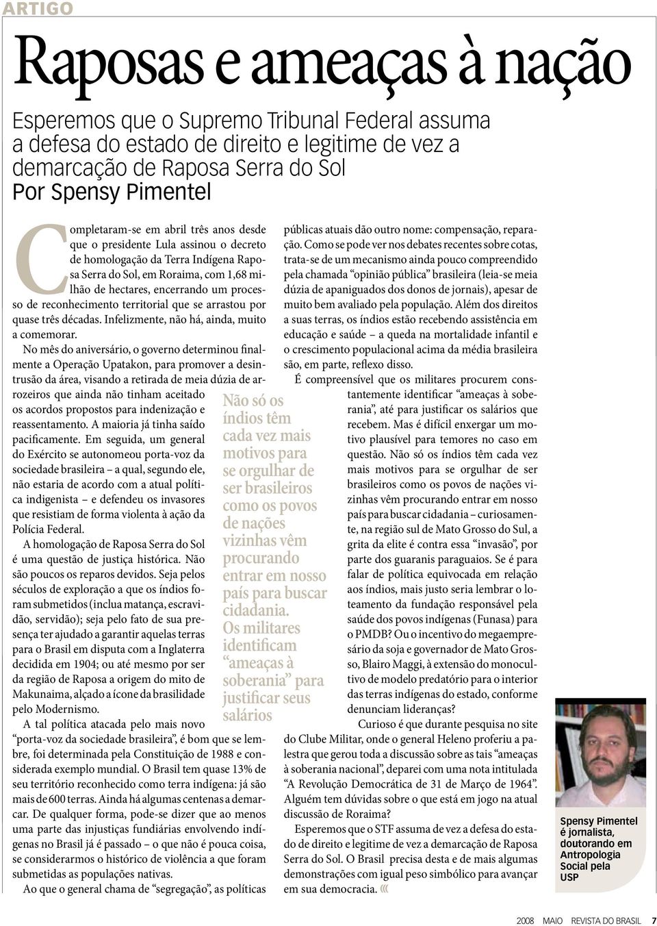 reconhecimento territorial que se arrastou por quase três décadas. Infelizmente, não há, ainda, muito a comemorar.