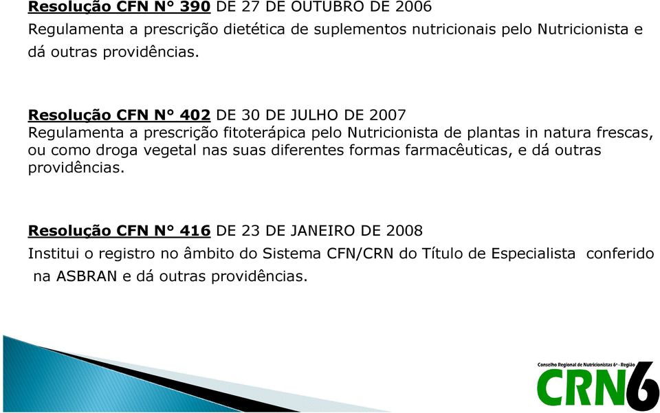 Resolução CFN N 402 DE 30 DE JULHO DE 2007 Regulamenta a prescrição fitoterápica pelo Nutricionista de plantas in natura frescas, ou