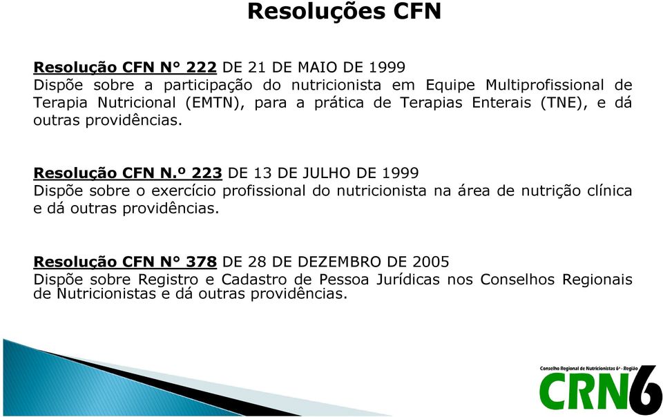 º 223 DE 13 DE JULHO DE 1999 Dispõe sobre o exercício profissional do nutricionista na área de nutrição clínica e dá outras providências.