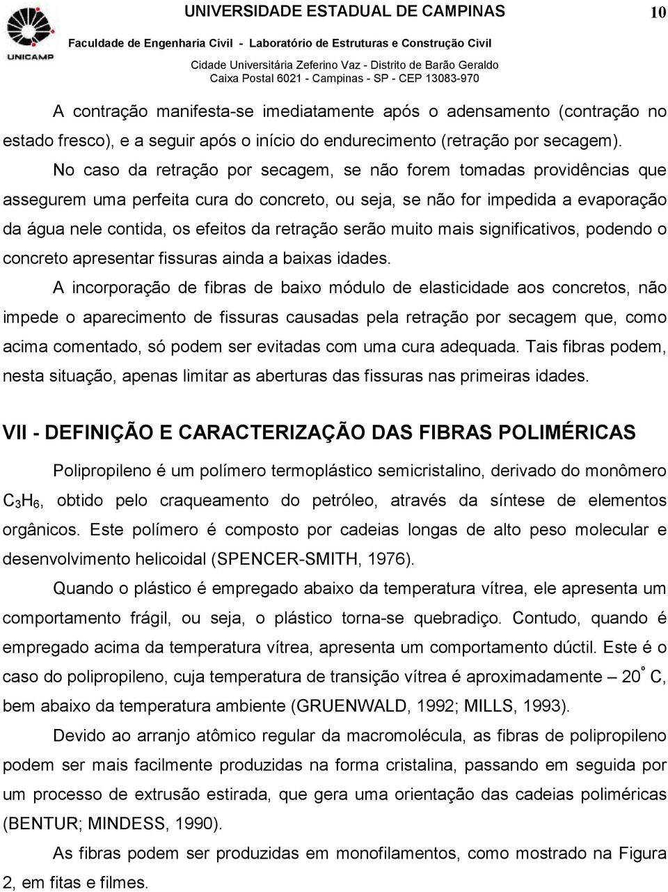 serão muito mais significativos, podendo o concreto apresentar fissuras ainda a baixas idades.