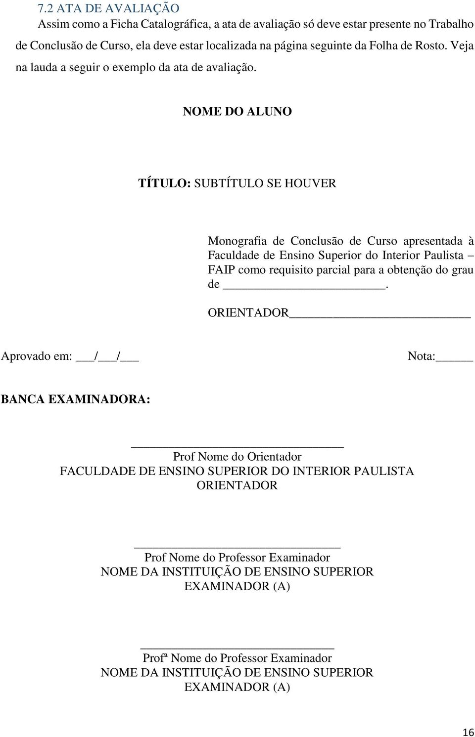 NOME DO ALUNO TÍTULO: SUBTÍTULO SE HOUVER Monografia de Conclusão de Curso apresentada à Faculdade de Ensino Superior do Interior Paulista FAIP como requisito parcial para a obtenção do grau