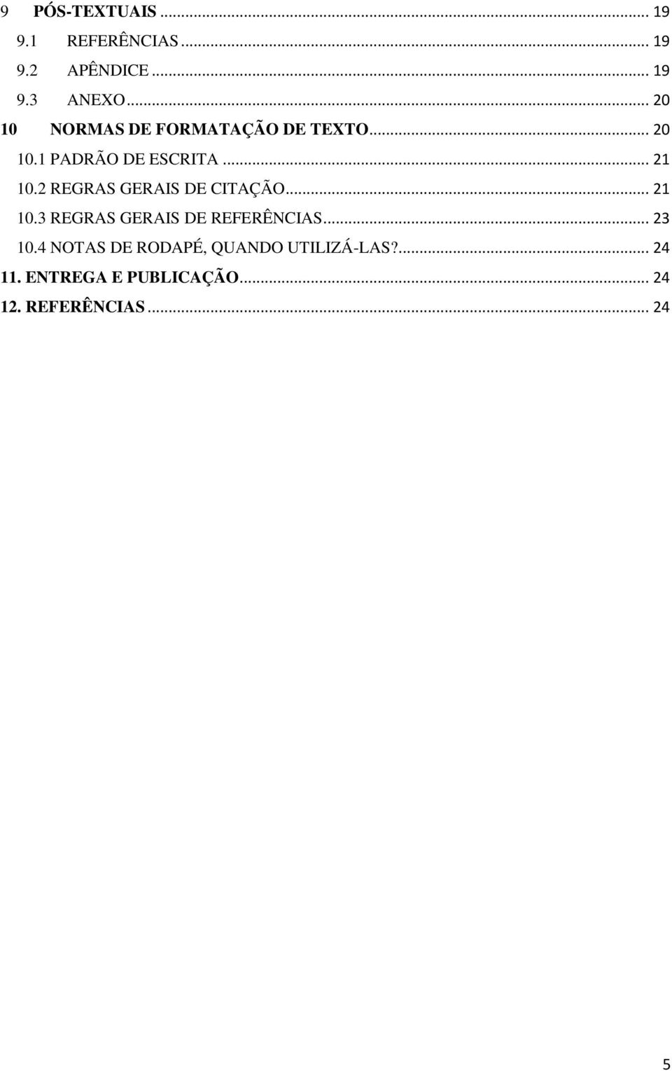 2 REGRAS GERAIS DE CITAÇÃO... 21 10.3 REGRAS GERAIS DE REFERÊNCIAS... 23 10.