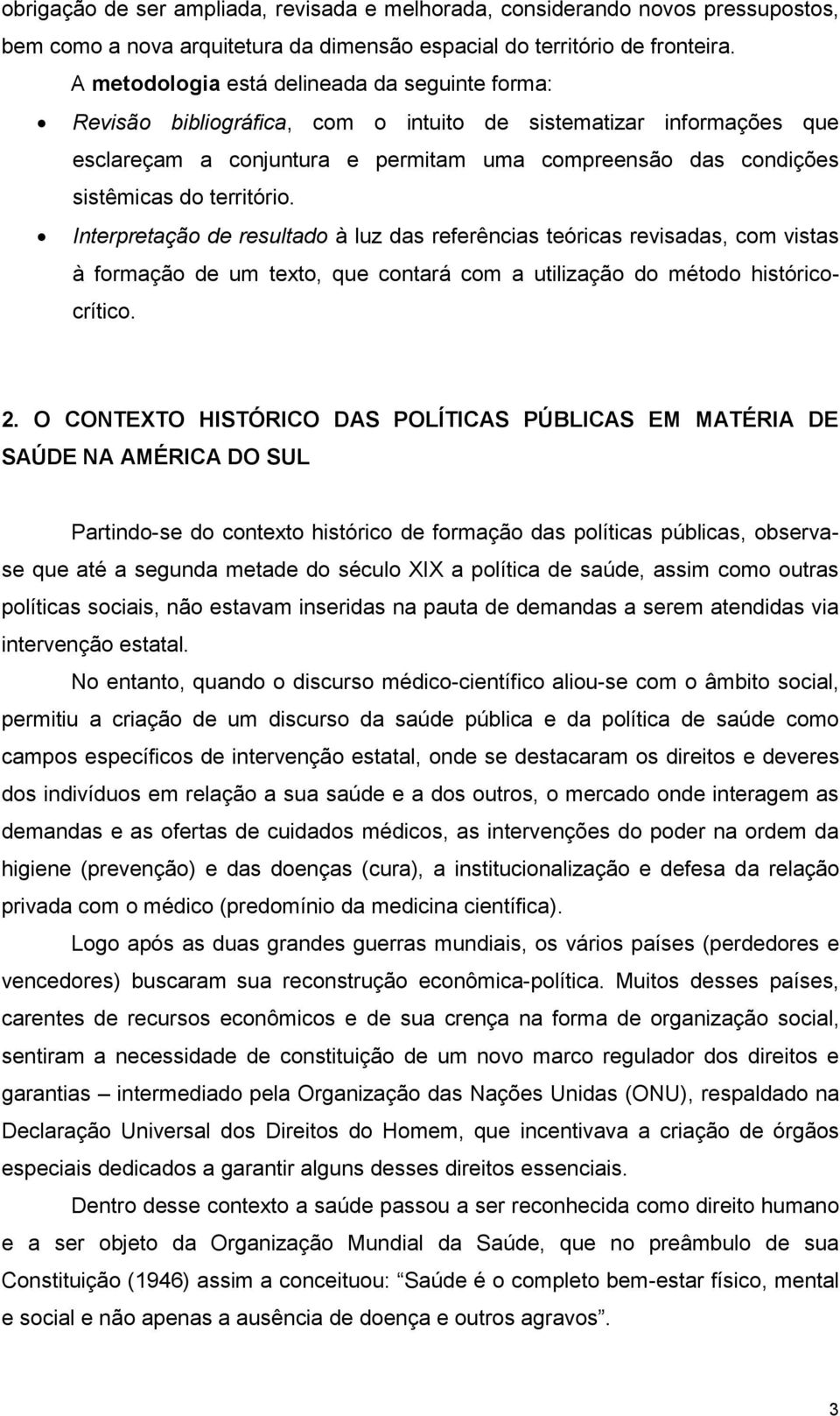 território. Interpretação de resultado à luz das referências teóricas revisadas, com vistas à formação de um texto, que contará com a utilização do método históricocrítico. 2.