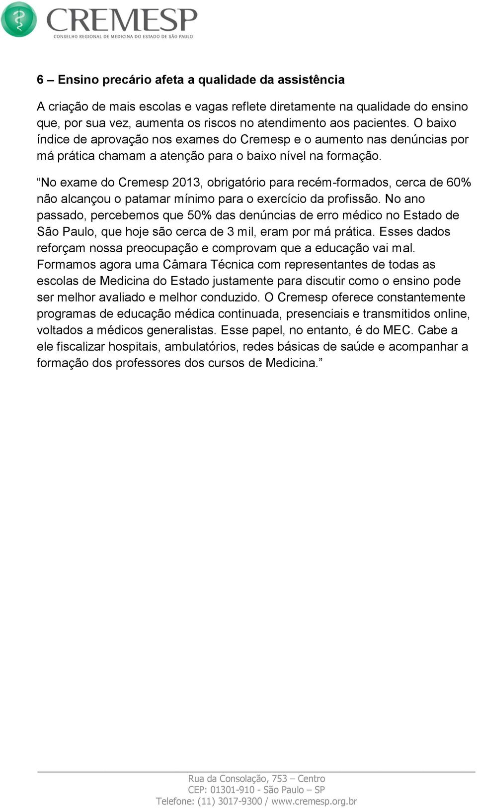 No exame do Cremesp 2013, obrigatório para recém-formados, cerca de 60% não alcançou o patamar mínimo para o exercício da profissão.