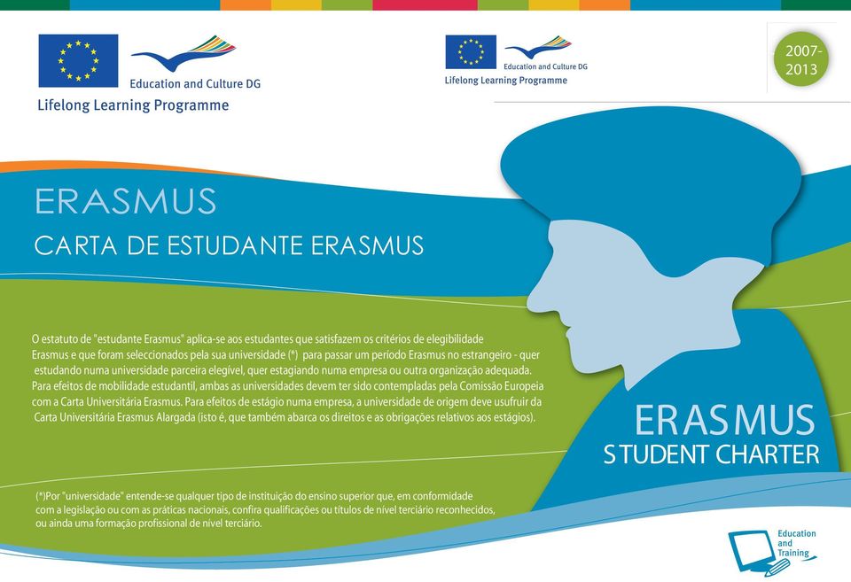 adequada. Para efeitos de mobilidade estudantil, ambas as universidades devem ter sido contempladas pela Comissão Europeia com a Carta Universitária Erasmus.